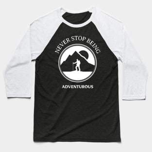 NEVER STOP BEING ADVENTUROUS Baseball T-Shirt